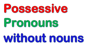 Possessive pronouns without nouns