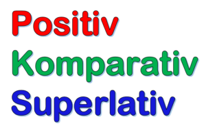 Adjektiv Steigerungsformen | Positiv, Komparativ & Superlativ