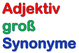 Adjektiv groß Synonyme | andere Wörter für groß