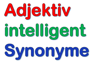 Adjektiv intelligent Synonyme | andere Wörter für intelligent