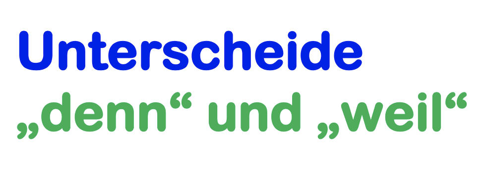 Unterscheide denn und weil Übung