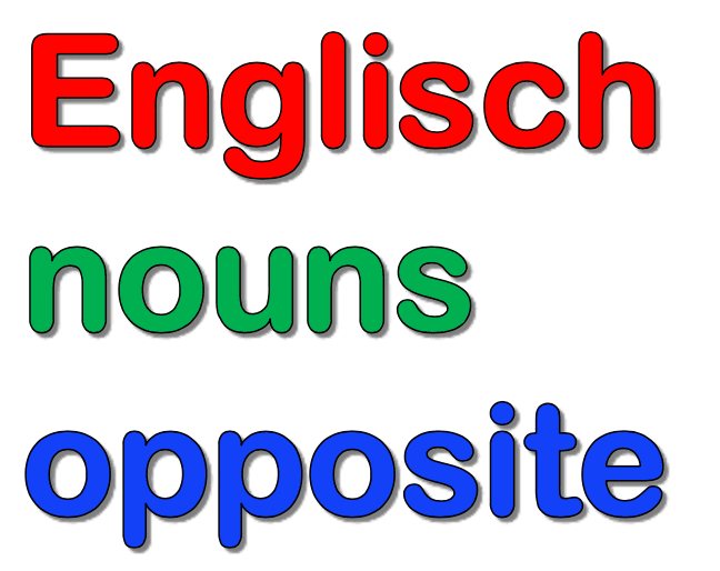 Englisch nouns opposite Vokabeln, Tests und Übungsblätter 