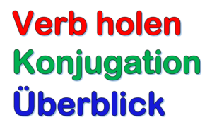 Deutsch Verb holen | Konjugation alle 6 Zeitformen