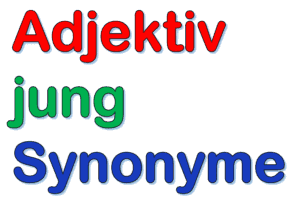 Adjektiv jung Synonyme | andere Wörter für jung