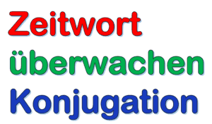 Deutsch Verb überwachen | Konjugation alle 6 Zeitformen