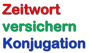 Deutsch Verb versichern | Konjugation alle 6 Zeitformen